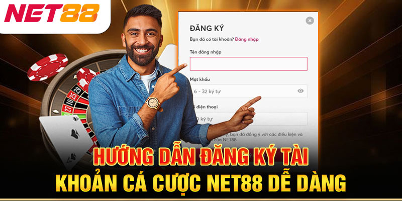 Quy trình đăng ký tài khoản cá cược Net88 đơn giản từng bước